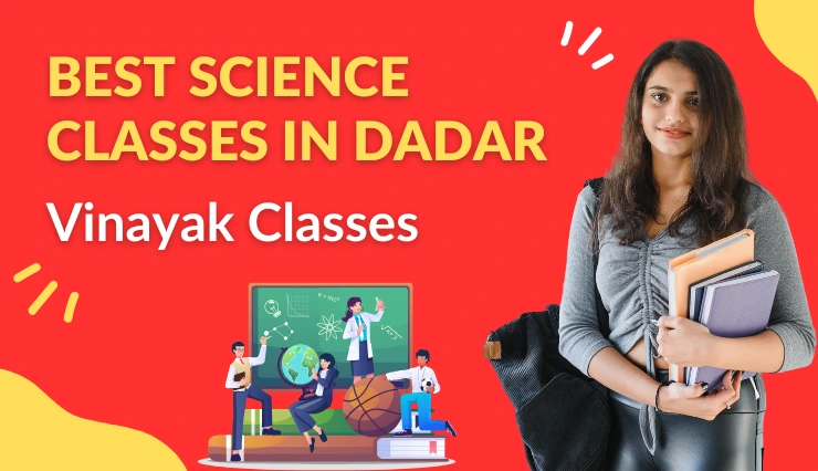 best science classes in Dadar | Vinayak Classes